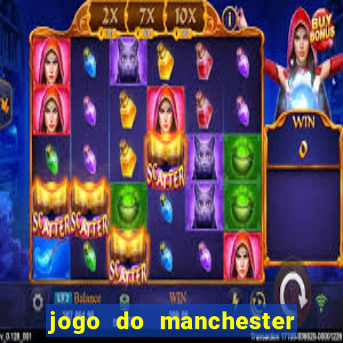 jogo do manchester united ao vivo futemax